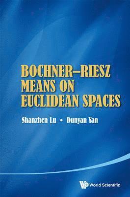 Dunyan Yan, Shanzhen Lu, China) Yan, Dunyan (Univ Of Chinese Academy Of Sci, China) Lu, Shanzhen (Beijing Normal Univ, LU SHANZHEN - Bochner-riesz Means On Euclidean Spaces, Inbunden