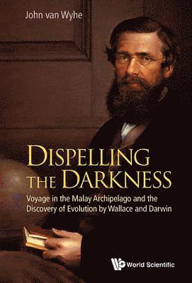 bokomslag Dispelling The Darkness: Voyage In The Malay Archipelago And The Discovery Of Evolution By Wallace And Darwin