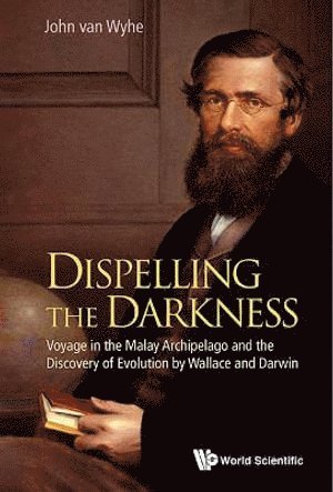 Dispelling The Darkness: Voyage In The Malay Archipelago And The Discovery Of Evolution By Wallace And Darwin