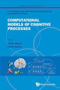 bokomslag Computational Models Of Cognitive Processes - Proceedings Of The 13th Neural Computation And Psychology Workshop