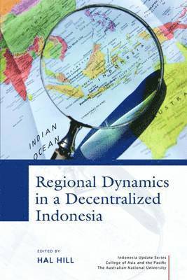 bokomslag Regional Dynamics in a Decentralized Indonesia