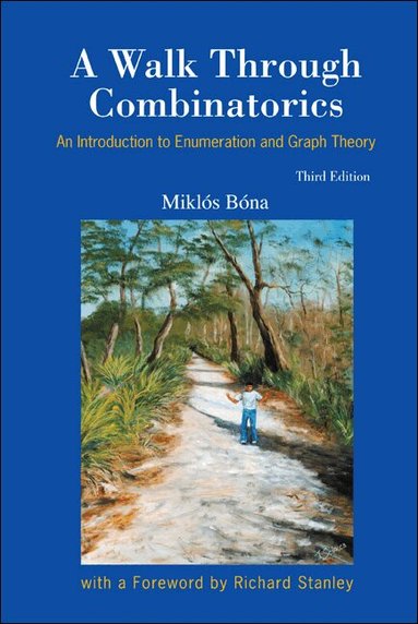 Miklós Bóna - WALK THROUGH COMBINATORICS, A: AN INTRODUCTION TO ENUMERATION AND GRAPH THEORY (THIRD EDITION), Häftad