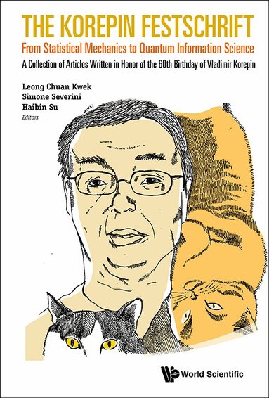 KWEK LEONG CHUAN, Leong Chuan Kwek, Simone Severini, Haibin Su - KOREPIN FESTSCHRIFT, THE: FROM STATISTICAL MECHANICS TO QUANTUM INFORMATION SCIENCE - A COLLECTION OF ARTICLES WRITTEN IN HONOR OF THE 60TH BIRTHDAY OF VLADIMIR KOREPIN, Inbunden
