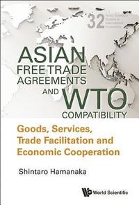 bokomslag Asian Free Trade Agreements And Wto Compatibility: Goods, Services, Trade Facilitation And Economic Cooperation