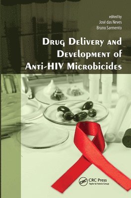 Jose das Neves, Bruno Sarmento, Jose Das Neves - Drug Delivery and Development of Anti-HIV Microbicides, Inbunden