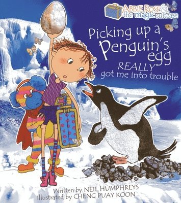 Abbie Rose and the Magic Suitcase: Picking Up a Penguins Egg Really Got Me into Trouble 1