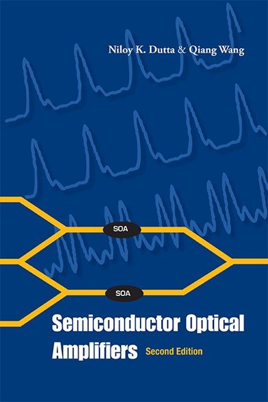Niloy K Dutta, Qiang Wang - SEMICONDUCTOR OPTICAL AMPLIFIERS (SECOND EDITION), Inbunden