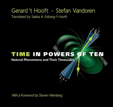 Gerard 't Hooft, Stefan Vandoren - TIME IN POWERS OF TEN: NATURAL PHENOMENA AND THEIR TIMESCALES, Häftad