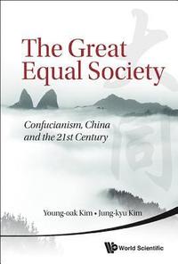 bokomslag Great Equal Society, The: Confucianism, China And The 21st Century