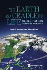 bokomslag Earth As A Cradle For Life, The: The Origin, Evolution And Future Of The Environment