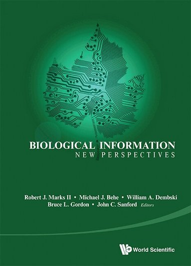 II ROBERT J MARKS, Robert J Marks II, Michael J Behe, William A Dembski, Bruce L Gordon, John C Sanford - BIOLOGICAL INFORMATION: NEW PERSPECTIVES - PROCEEDINGS OF THE SYMPOSIUM, Inbunden