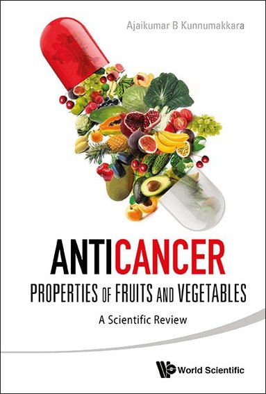 Ajaikumar B Kunnumakkara - ANTICANCER PROPERTIES OF FRUITS AND VEGETABLES: A SCIENTIFIC REVIEW, Inbunden