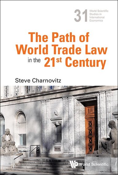 Steve Charnovitz - PATH OF WORLD TRADE LAW IN THE 21ST CENTURY, THE, Inbunden