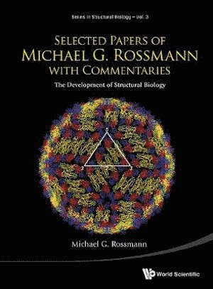 Selected Papers Of Michael G Rossmann With Commentaries: The Development Of Structural Biology 1