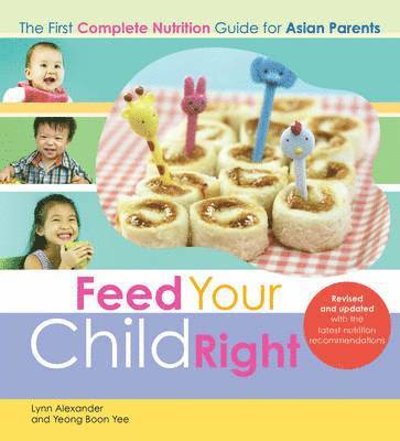 Feed Your Child Right: the First Complete Nutrition Guide for Asian Parents 1