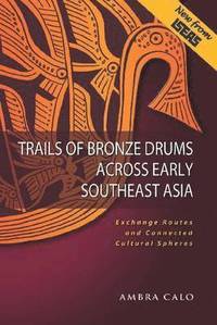 bokomslag Trails of Bronze Drums Across Early Southeast Asia