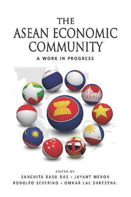 Sanchita Basu Das, Jayant Menon, Rodolfo C. Severino - The ASEAN Economic Community: A Work in Progress, Inbunden
