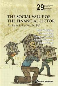 bokomslag Social Value Of The Financial Sector, The: Too Big To Fail Or Just Too Big?