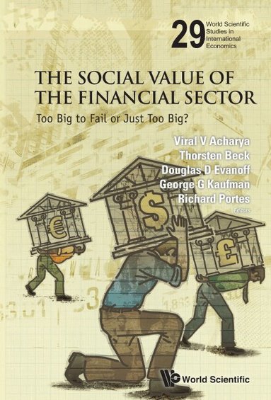 Acharya Viral V, Viral V Acharya, Thorsten Beck, Douglas D Evanoff, George G Kaufman, Richard Portes - SOCIAL VALUE OF THE FINANCIAL SECTOR, THE: TOO BIG TO FAIL OR JUST TOO BIG?, Inbunden