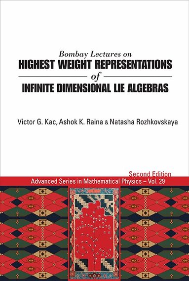 Victor G Kac, Ashok K Raina, Natasha Rozhkovskaya - BOMBAY LECTURES ON HIGHEST WEIGHT REPRESENTATIONS OF INFINITE DIMENSIONAL LIE ALGEBRAS (2ND EDITION), Inbunden