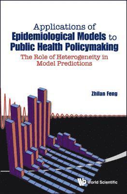 bokomslag Applications Of Epidemiological Models To Public Health Policymaking: The Role Of Heterogeneity In Model Predictions