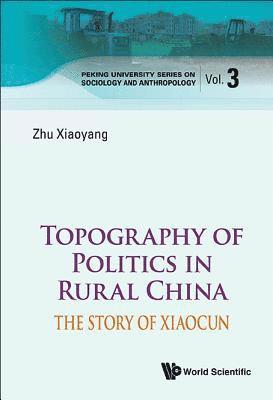 bokomslag Topography Of Politics In Rural China: The Story Of Xiaocun