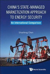 bokomslag China's State-managed Marketization Approach To Energy Security: An International Comparison