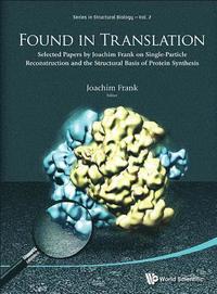 bokomslag Found In Translation: Collection Of Original Articles On Single-particle Reconstruction And The Structural Basis Of Protein Synthesis