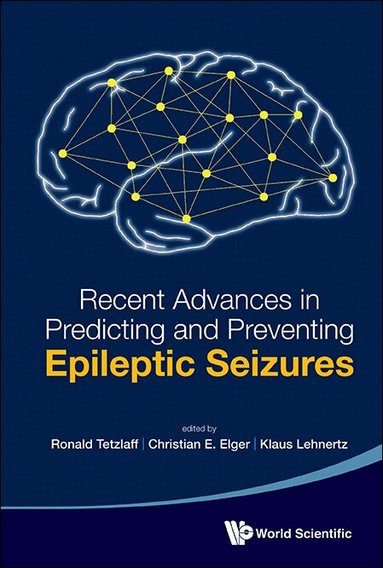 Tetzlaff Ronald, Ronald Tetzlaff, Christian E Elger, Klaus Lehnertz - RECENT ADVANCES IN PREDICTING AND PREVENTING EPILEPTIC SEIZURES - PROCEEDINGS OF THE 5TH INTERNATIONAL WORKSHOP ON SEIZURE PREDICTION, Inbunden