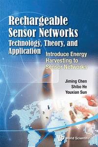 bokomslag Rechargeable Sensor Networks: Technology, Theory, And Application - Introducing Energy Harvesting To Sensor Networks