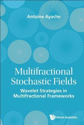 bokomslag Multifractional Stochastic Fields: Wavelet Strategies In Multifractional Frameworks