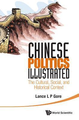 Lance Liangping Gore, S'pore) Gore, Lance Liangping (Nus, GORE LANCE L P, Gore Lance L P - Chinese Politics Illustrated: The Cultural, Social, And Historical Context, Inbunden