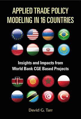 David G Tarr, Usa) Tarr, David G (The World Bank, David G. Tarr, TARR DAVID G - Applied Trade Policy Modeling In 16 Countries: Insights And Impacts From World Bank Cge Based Projects, Inbunden
