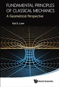 bokomslag Fundamental Principles Of Classical Mechanics: A Geometrical Perspective