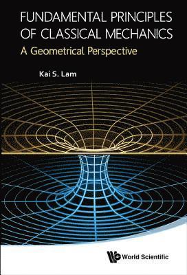 Fundamental Principles Of Classical Mechanics: A Geometrical Perspective 1