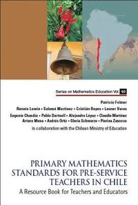 bokomslag Primary Mathematics Standards For Pre-service Teachers In Chile: A Resource Book For Teachers And Educators