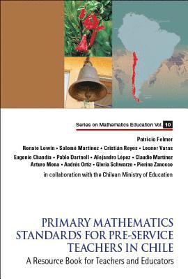 bokomslag Primary Mathematics Standards For Pre-service Teachers In Chile: A Resource Book For Teachers And Educators
