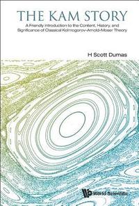 bokomslag Kam Story, The: A Friendly Introduction To The Content, History, And Significance Of Classical Kolmogorov-arnold-moser Theory