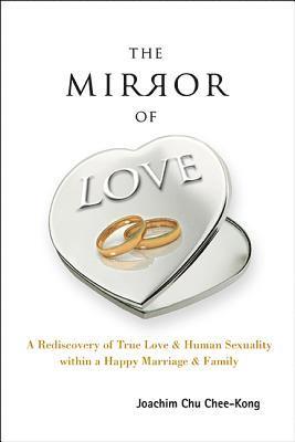 bokomslag Mirror Of Love, The: A Rediscovery Of True Love & Human Sexuality Within A Happy Marriage & Family