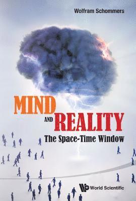Wolfram Schommers, Germany) Schommers, Wolfram (Univ Of Texas At Arlington, Usa & Karlsruhe Inst Of Technology (Kit), SCHOMMERS WOLFRAM, Schommers Wolfram - Mind And Reality: The Space-time Window, Inbunden