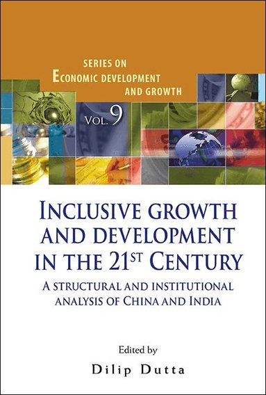 Dutta Dilip, Dilip Dutta - INCLUSIVE GROWTH AND DEVELOPMENT IN THE 21ST CENTURY: A STRUCTURAL AND INSTITUTIONAL ANALYSIS OF CHINA AND INDIA, Inbunden