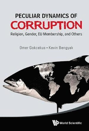 Omer Gokcekus, Kevin Bengyak, Usa) Gokcekus, Omer (Seton Hall Univ, Usa) Bengyak, Kevin (Seton Hall Univ, GOKCEKUS OMER, Gokcekus Omer - Peculiar Dynamics Of Corruption: Religion, Gender, Eu Membership, And Others, Inbunden