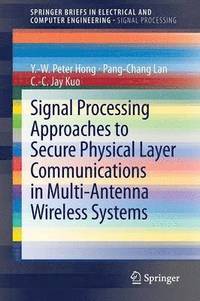 bokomslag Signal Processing Approaches to Secure Physical Layer Communications in Multi-Antenna Wireless Systems