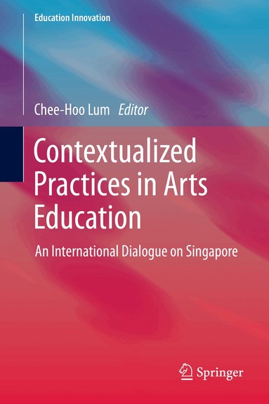 Chee-Hoo Lum - Contextualized Practices in Arts Education, Inbunden