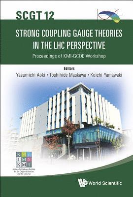 Strong Coupling Gauge Theories In The Lhc Perspective (Scgt 12) - Proceedings Of The Kmi-gcoe Workshop 1