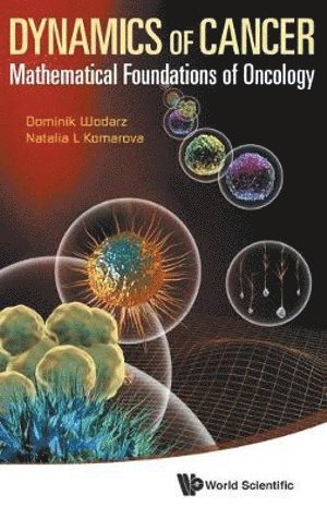 Dominik Wodarz, Natalia Komarova, Usa) Wodarz, Dominik (Univ Of California, Irvine, Usa) Komarova, Natalia (Univ Of California, Irvine, WODARZ DOMINIK, Wodarz Dominik - Dynamics Of Cancer: Mathematical Foundations Of Oncology, Inbunden