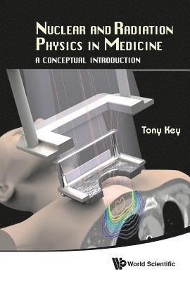 Nuclear And Radiation Physics In Medicine: A Conceptual Introduction 1
