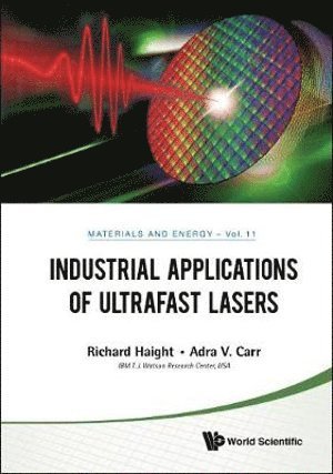 Richard A Haight, Adra Carr, Usa) Haight, Richard A (Ibm Thomas J Watson Research Center, Usa) Carr, Adra (Ibm Thomas J Watson Research Center, Richard A. Haight, HAIGHT RICHARD, Haight Richard - Industrial Applications Of Ultrafast Lasers, Inbunden