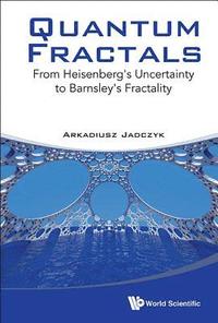 bokomslag Quantum Fractals: From Heisenberg's Uncertainty To Barnsley's Fractality
