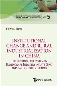 bokomslag Institutional Change And Rural Industrialization In China: The Putting-out System In Handicraft Industry In Late Qing And Early Republic Period